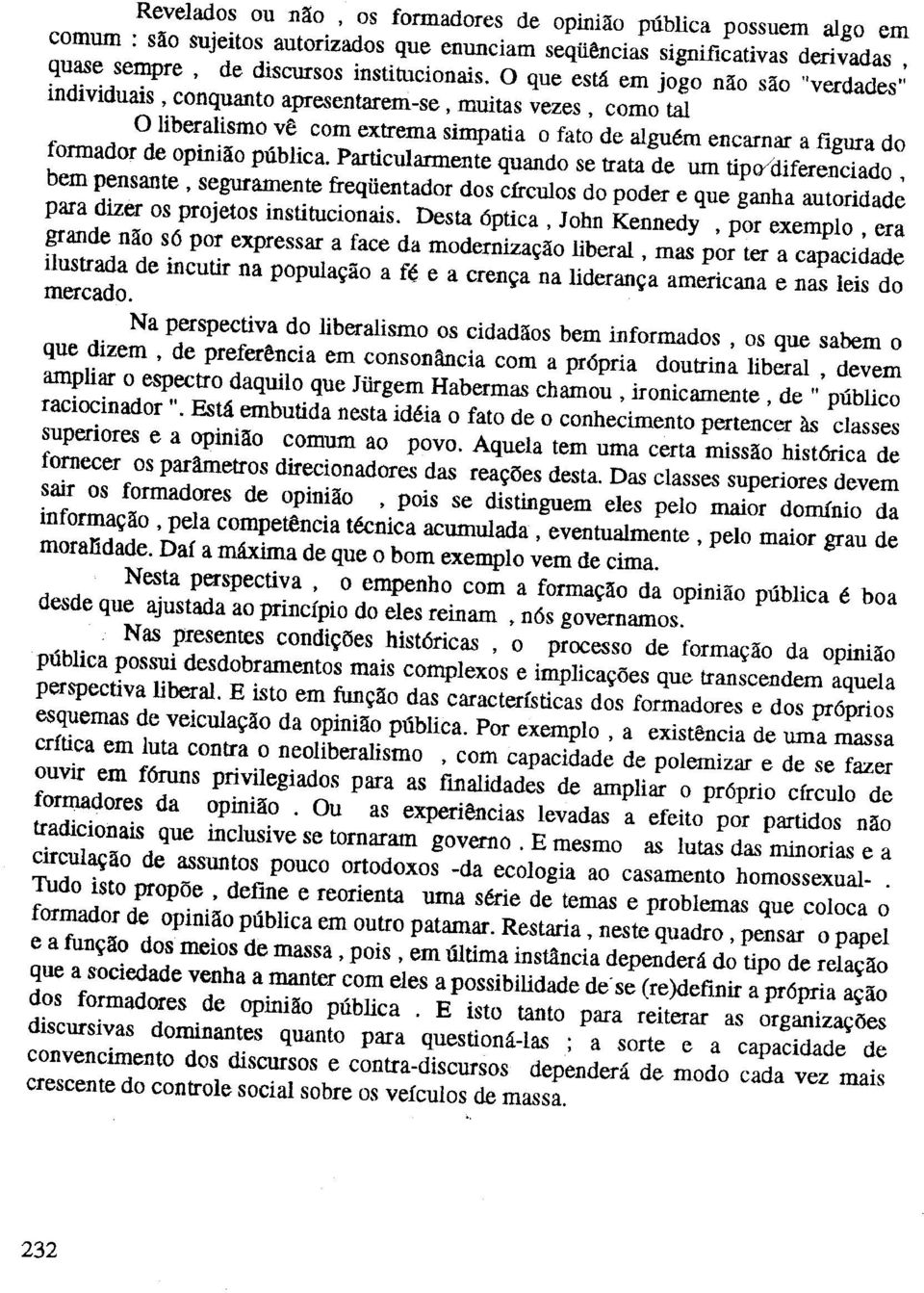 publica. Particularmente quando se trata de urn tip<ydiferenciado, bem pensante, seguramente freqlientador dos cfrculos do poder e que ganha autoridade para dizer os projetos institucionais.