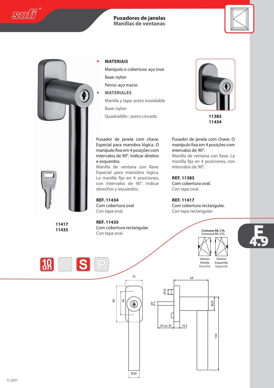 La manilla fija en 4 posiciones, con Indicar derechos y izquierdos. rf. 114 Com cobertura oval Puxador de janela com chave.