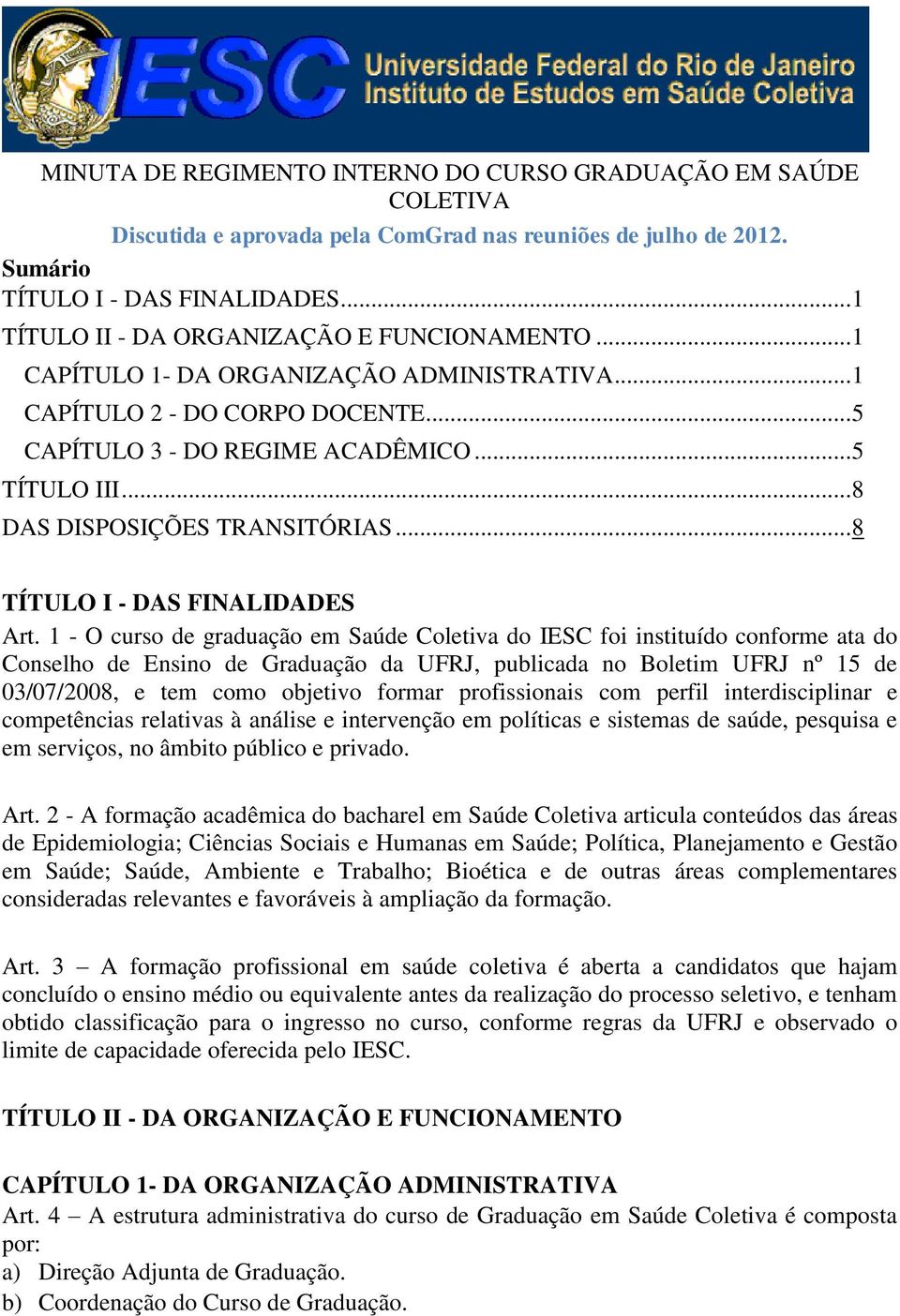 .. 8 DAS DISPOSIÇÕES TRANSITÓRIAS... 8 TÍTULO I - DAS FINALIDADES Art.