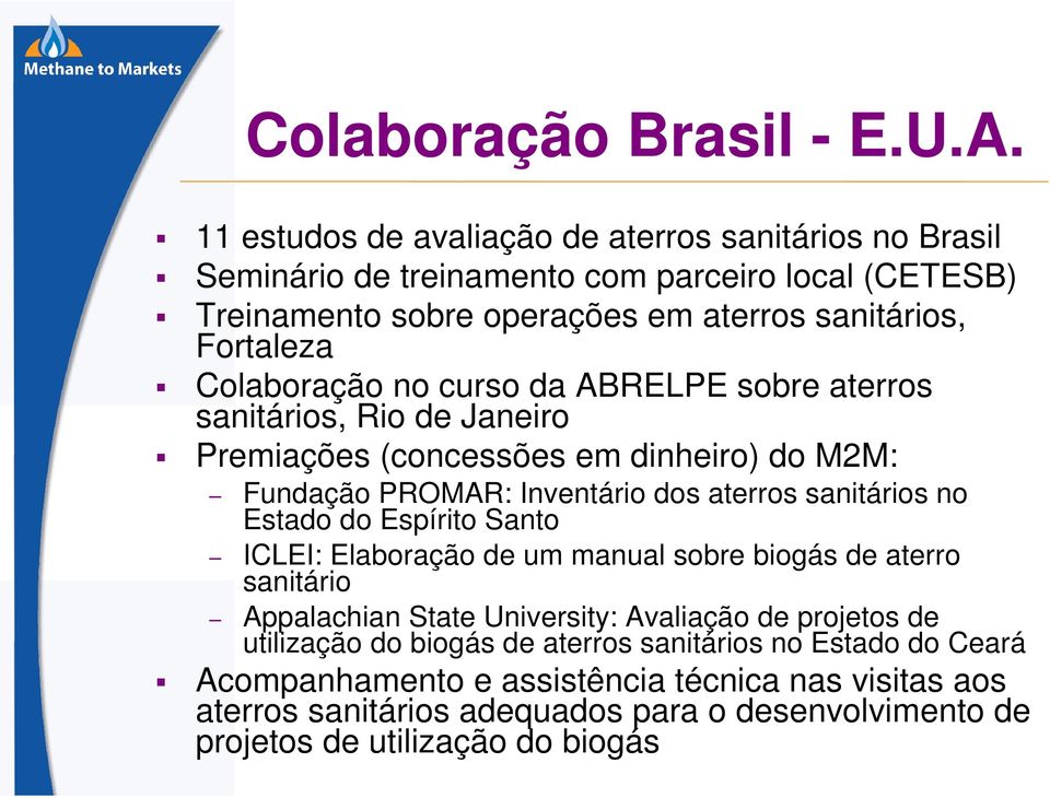 Colaboração no curso da ABRELPE sobre aterros sanitários, Rio de Janeiro Premiações (concessões em dinheiro) do M2M: Fundação PROMAR: Inventário dos aterros sanitários no Estado