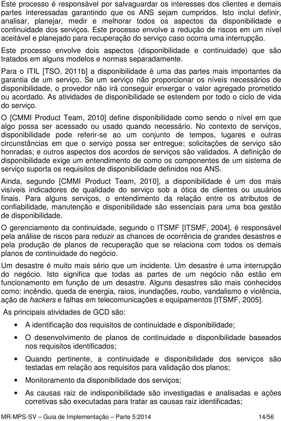 Este processo envolve a redução de riscos em um nível aceitável e planejado para recuperação do serviço caso ocorra uma interrupção.