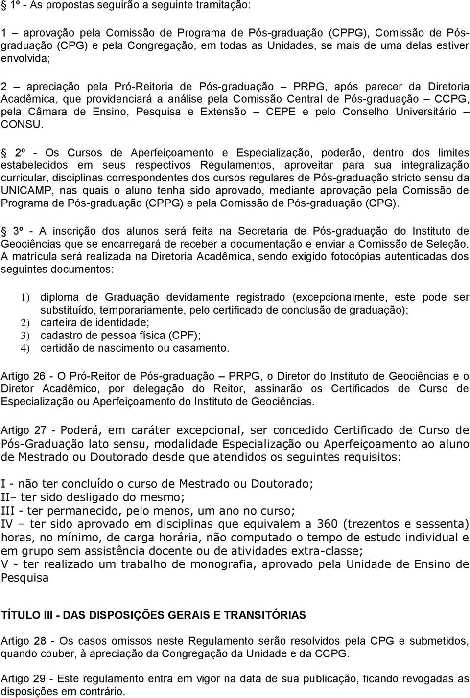 Câmara de Ensino, Pesquisa e Extensão CEPE e pelo Conselho Universitário CONSU.