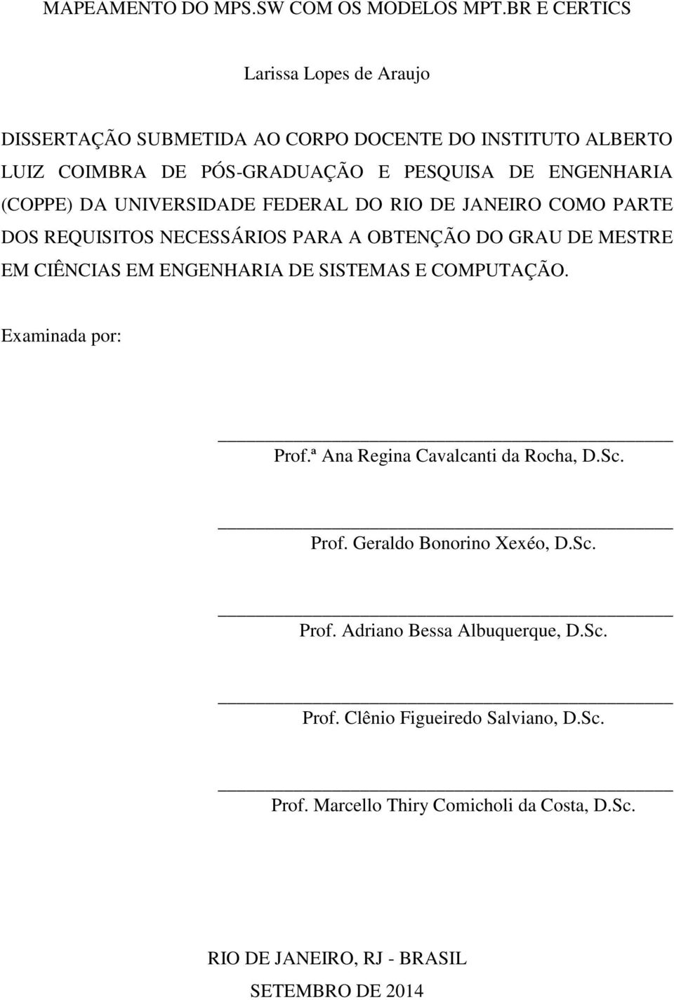 (COPPE) DA UNIVERSIDADE FEDERAL DO RIO DE JANEIRO COMO PARTE DOS REQUISITOS NECESSÁRIOS PARA A OBTENÇÃO DO GRAU DE MESTRE EM CIÊNCIAS EM ENGENHARIA DE