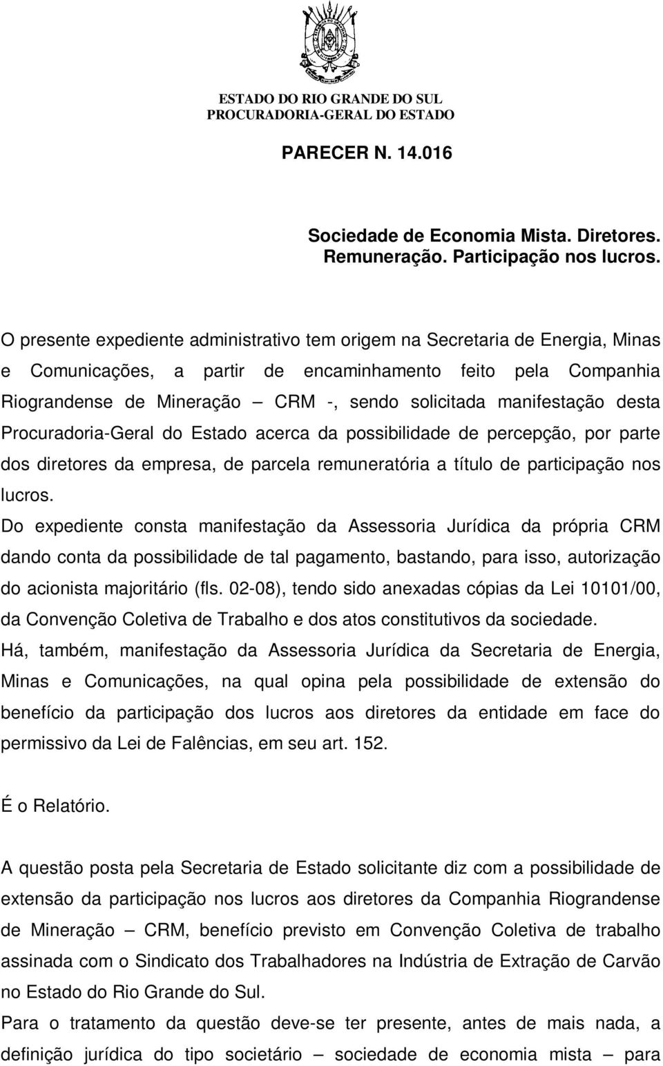 manifestação desta Procuradoria-Geral do Estado acerca da possibilidade de percepção, por parte dos diretores da empresa, de parcela remuneratória a título de participação nos lucros.