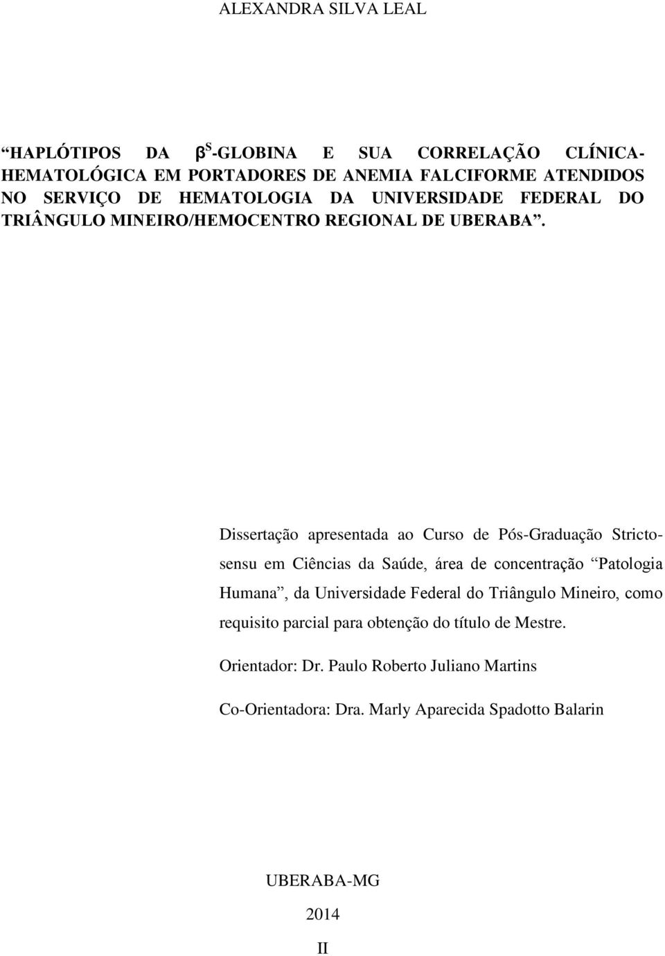 Dissertação apresentada ao Curso de Pós-Graduação Strictosensu em Ciências da Saúde, área de concentração Patologia Humana, da Universidade Federal do