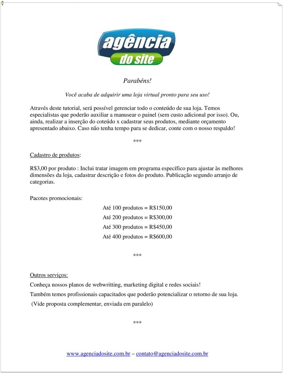 Caso não tenha tempo para se dedicar, conte com o nosso respaldo!