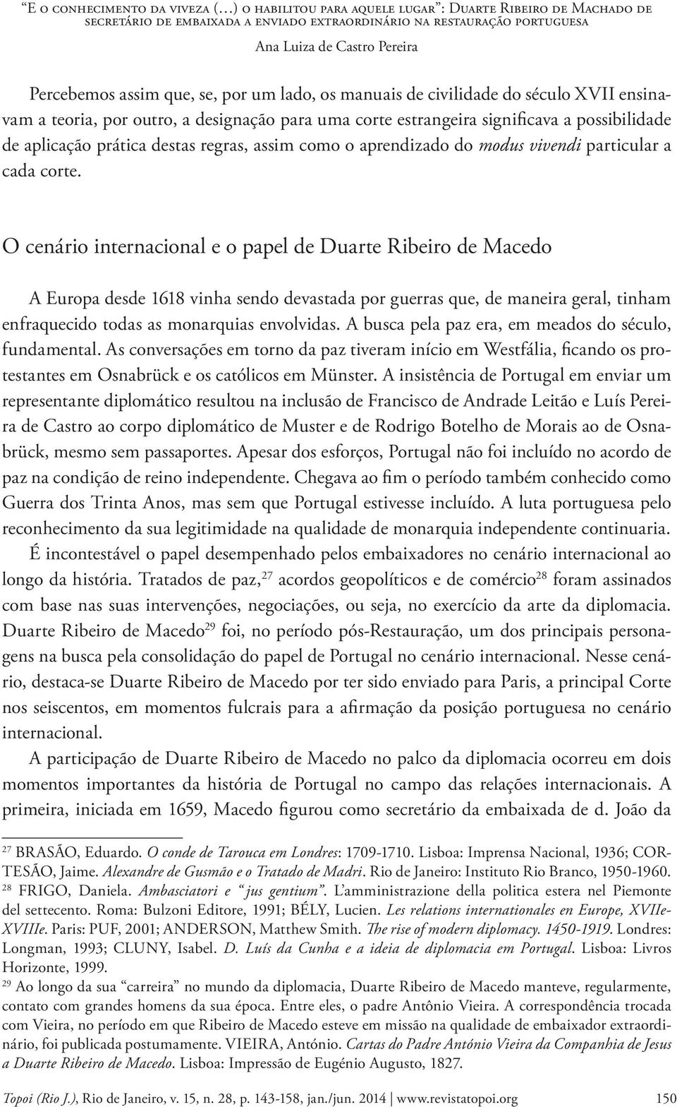 O cenário internacional e o papel de Duarte Ribeiro de Macedo A Europa desde 1618 vinha sendo devastada por guerras que, de maneira geral, tinham enfraquecido todas as monarquias envolvidas.