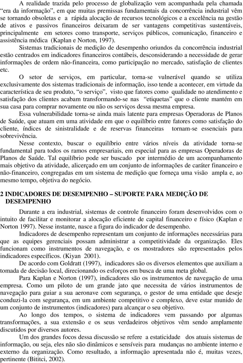 públicos, comunicação, financeiro e assistência médica (Kaplan e Norton, 1997).