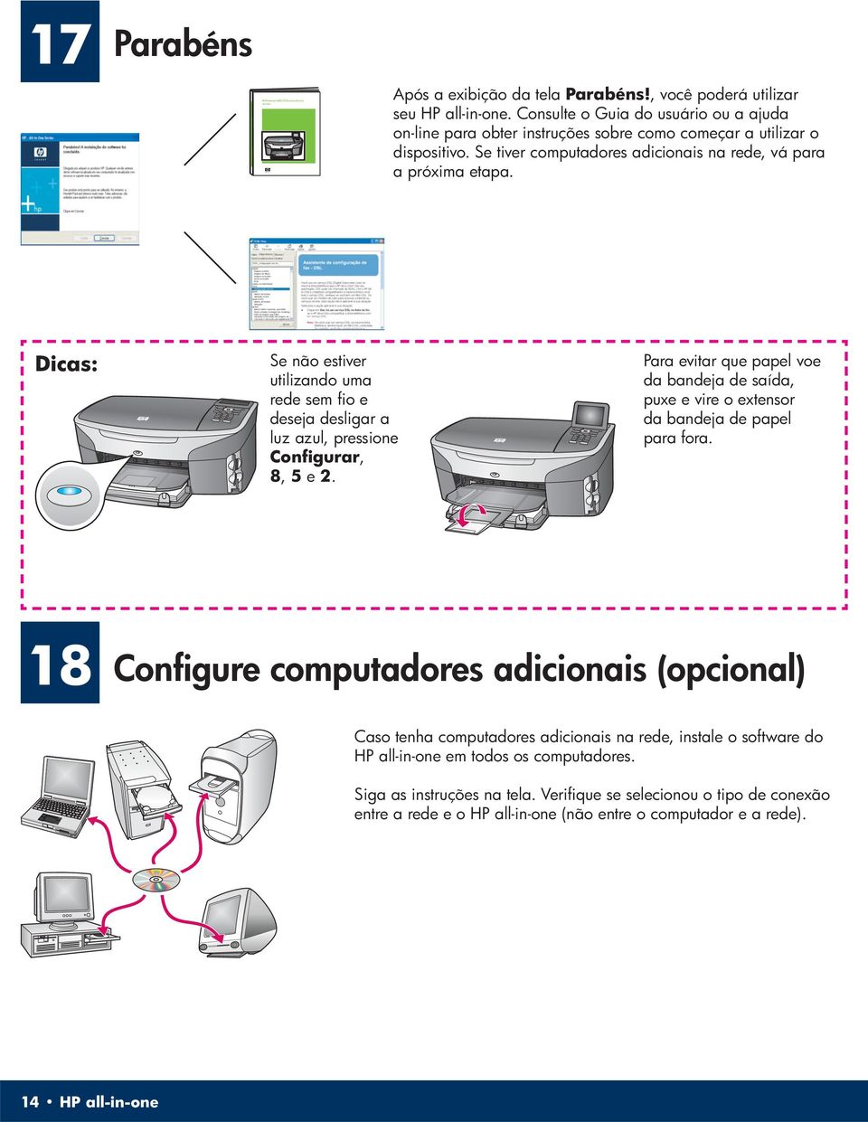 Se tiver computadores adicionais na rede, vá para a próxima etapa. Dicas: Se não estiver utilizando uma rede sem fio e deseja desligar a luz azul, pressione Configurar, 8, 5 e 2.