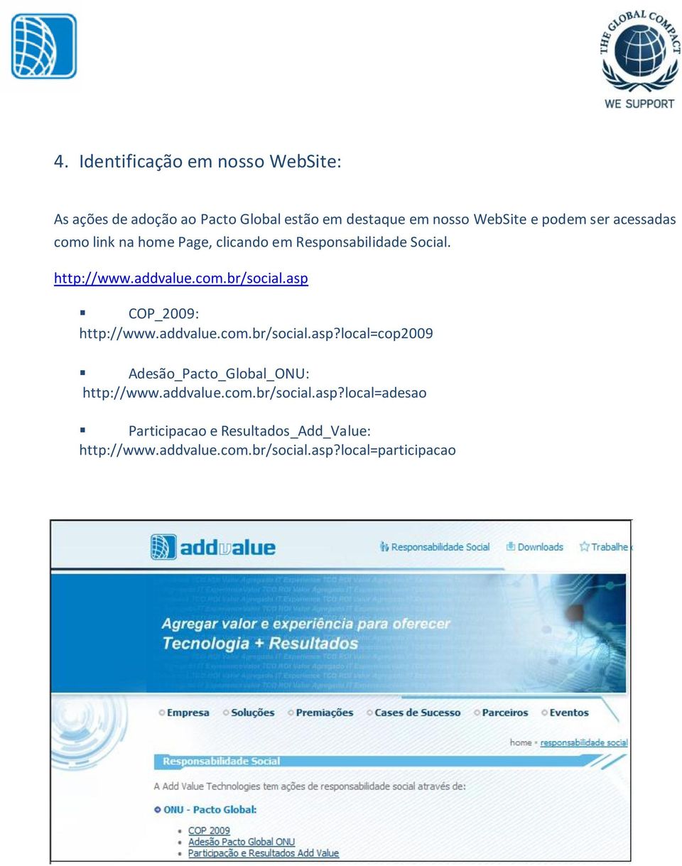asp COP_2009: http://www.addvalue.com.br/social.asp?local=cop2009 Adesão_Pacto_Global_ONU: http://www.addvalue.com.br/social.asp?local=adesao Participacao e Resultados_Add_Value: http://www.