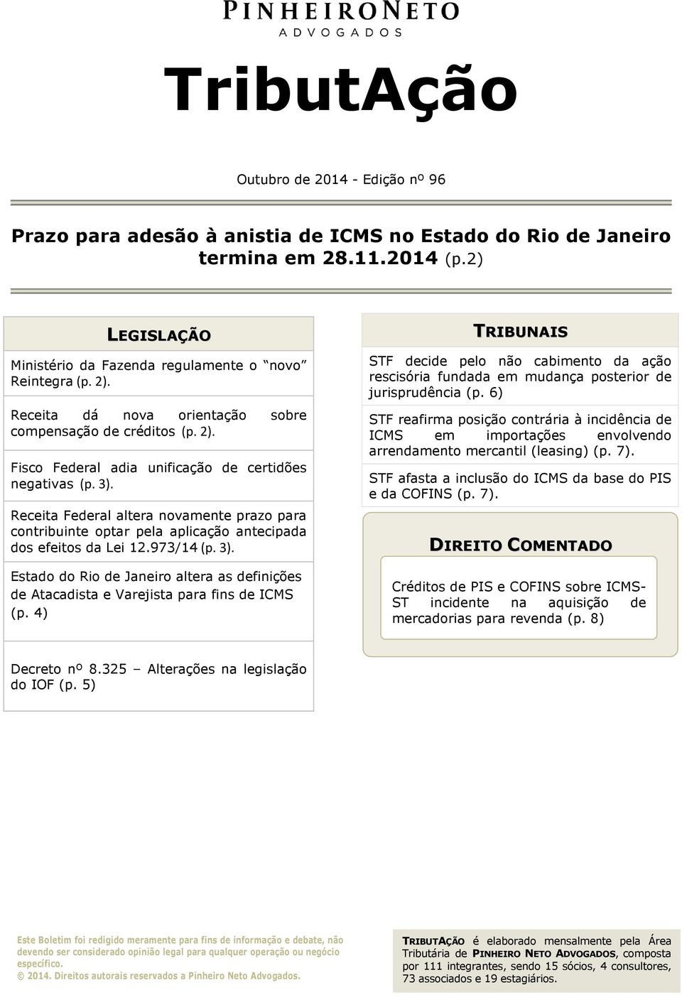 Receita Federal altera novamente prazo para contribuinte optar pela aplicação antecipada dos efeitos da Lei 12.973/14 (p. 3).