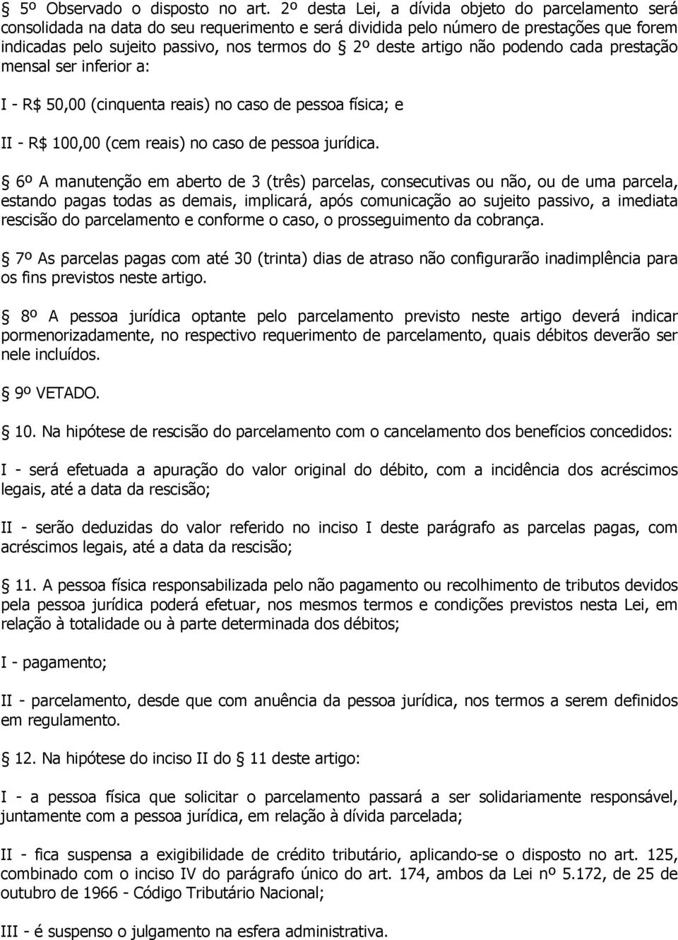 artigo não podendo cada prestação mensal ser inferior a: I - R$ 50,00 (cinquenta reais) no caso de pessoa física; e II - R$ 100,00 (cem reais) no caso de pessoa jurídica.