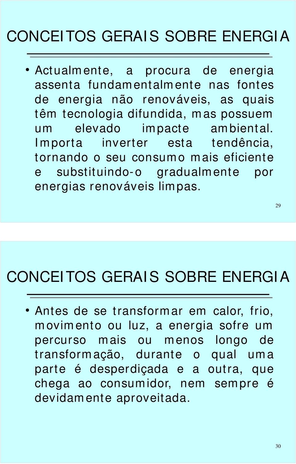 Importa inverter esta tendência, tornando o seu consumo mais eficiente e substituindo-o gradualmente por energias renováveis limpas.