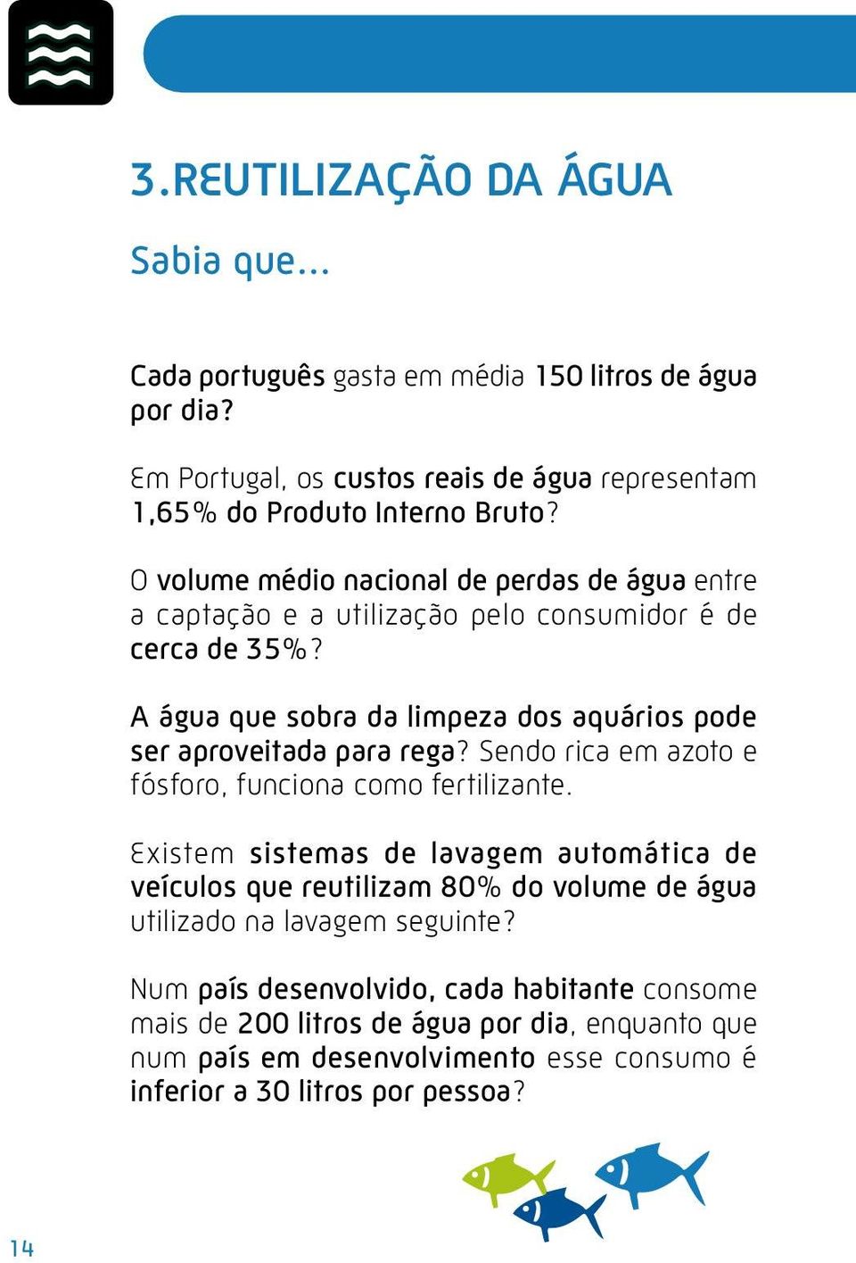 A água que sobra da limpeza dos aquários pode ser aproveitada para rega? Sendo rica em azoto e fósforo, funciona como fertilizante.