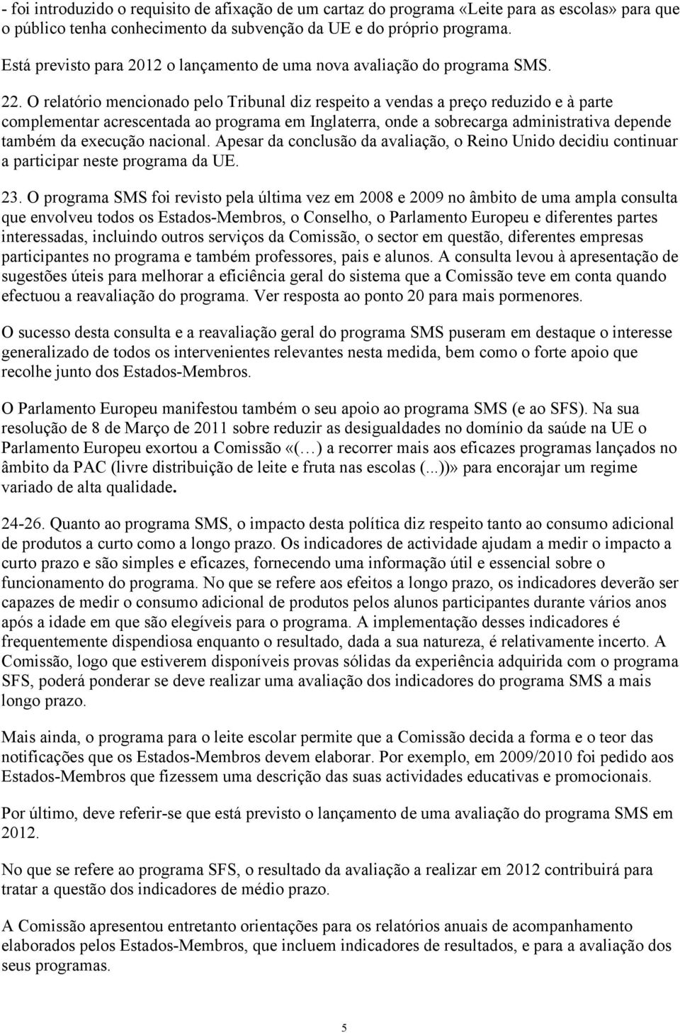 O relatório mencionado pelo Tribunal diz respeito a vendas a preço reduzido e à parte complementar acrescentada ao programa em Inglaterra, onde a sobrecarga administrativa depende também da execução