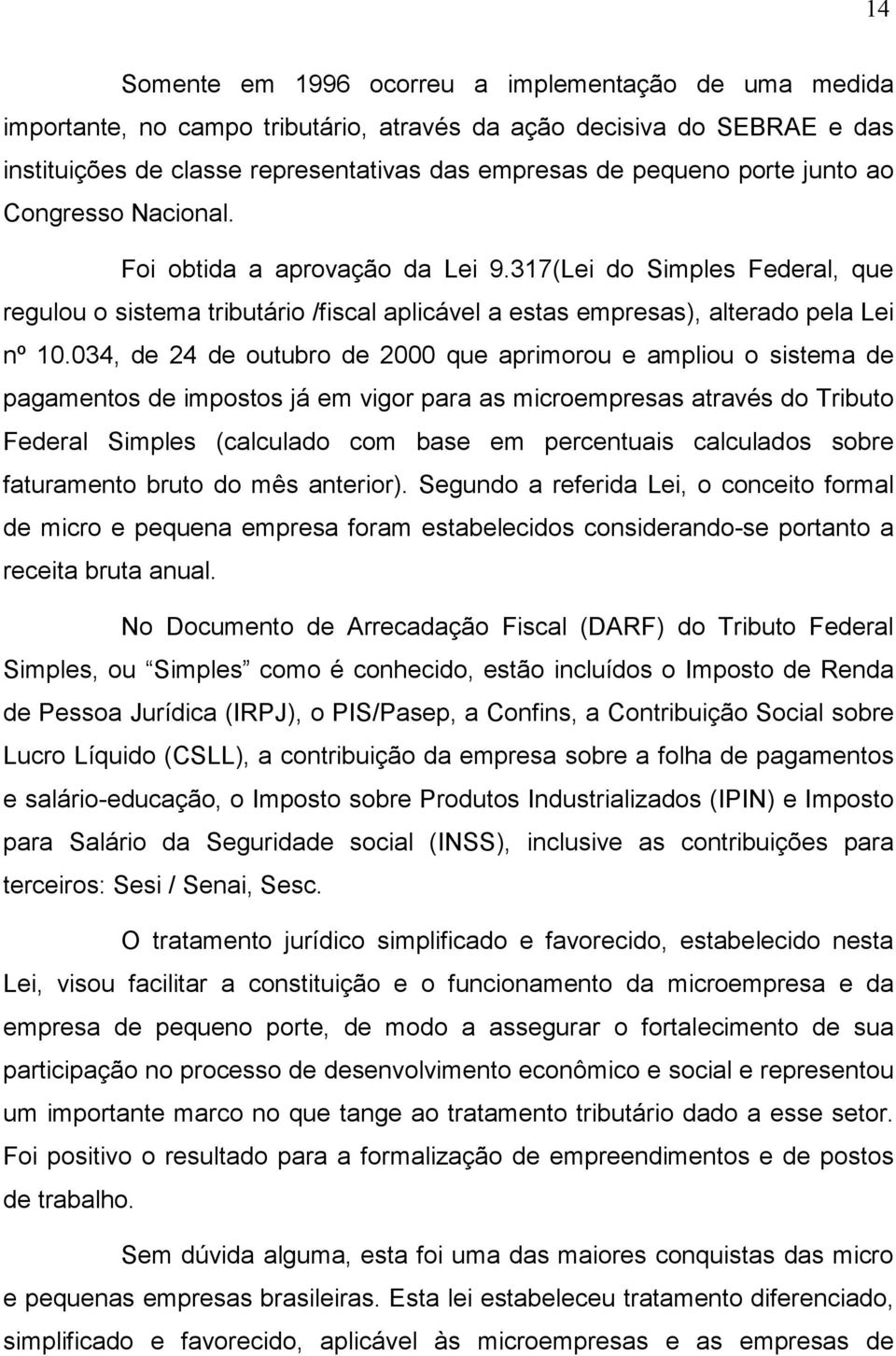 034, de 24 de outubro de 2000 que aprimorou e ampliou o sistema de pagamentos de impostos já em vigor para as microempresas através do Tributo Federal Simples (calculado com base em percentuais