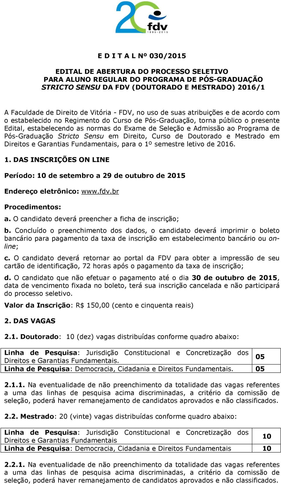 Programa de Pós-Graduação Stricto Sensu em Direito, Curso de Doutorado e Mestrado em Direitos e Garantias Fundamentais, para o 1º