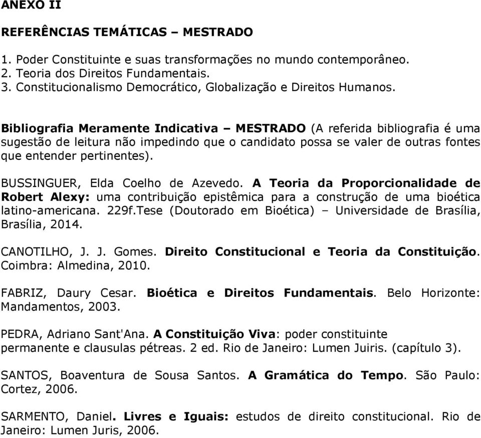 Bibliografia Meramente Indicativa MESTRADO (A referida bibliografia é uma sugestão de leitura não impedindo que o candidato possa se valer de outras fontes que entender pertinentes).