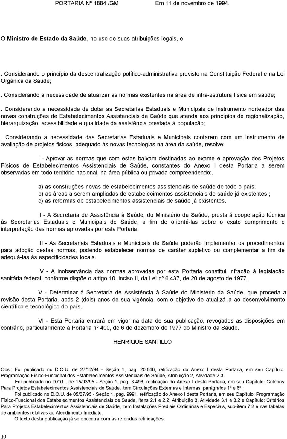 Considerando a necessidade de atualizar as normas existentes na área de infra-estrutura física em saúde;.