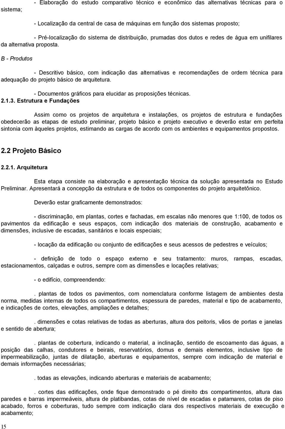 B - Produtos - Descritivo básico, com indicação das alternativas e recomendações de ordem técnica para adequação do projeto básico de arquitetura.