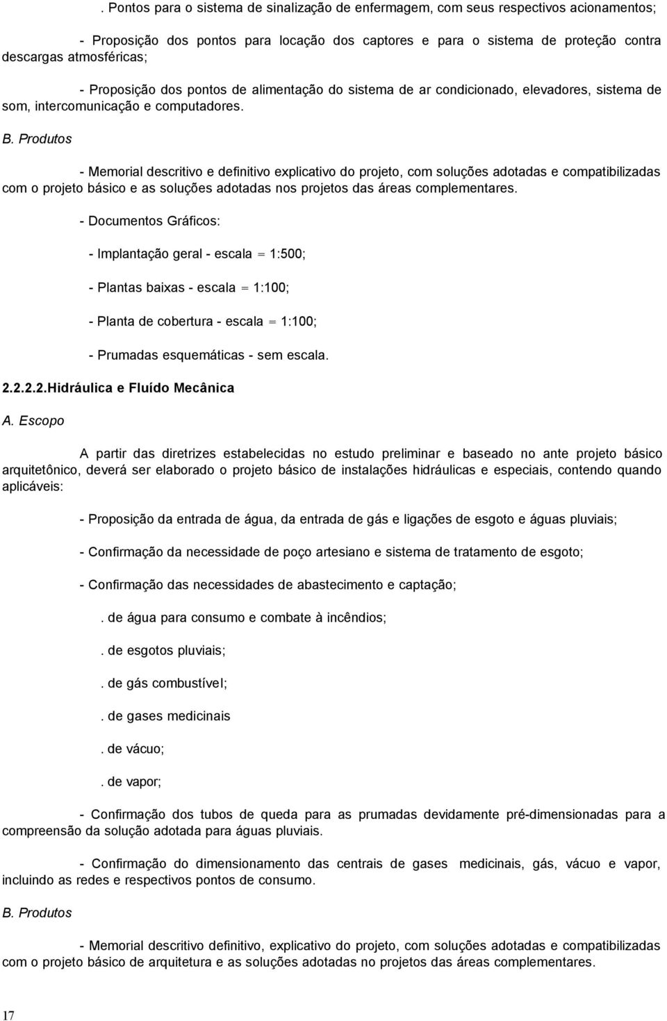 Produtos - Memorial descritivo e definitivo explicativo do projeto, com soluções adotadas e compatibilizadas com o projeto básico e as soluções adotadas nos projetos das áreas complementares.