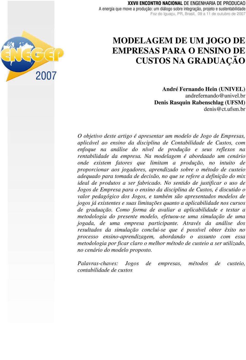 br O objetivo deste artigo é apresentar um modelo de Jogo de Empresas, aplicável ao ensino da disciplina de Contabilidade de Custos, com enfoque na análise do nível de produção e seus reflexos na