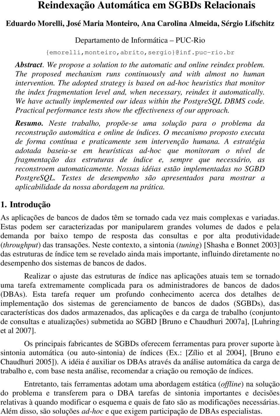 The adopted strategy is based on ad-hoc heuristics that monitor the index fragmentation level and, when necessary, reindex it automatically.