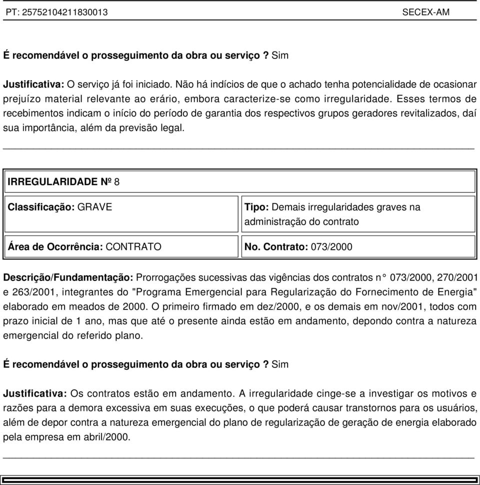 Esses termos de recebimentos indicam o início do período de garantia dos respectivos grupos geradores revitalizados, daí sua importância, além da previsão legal.