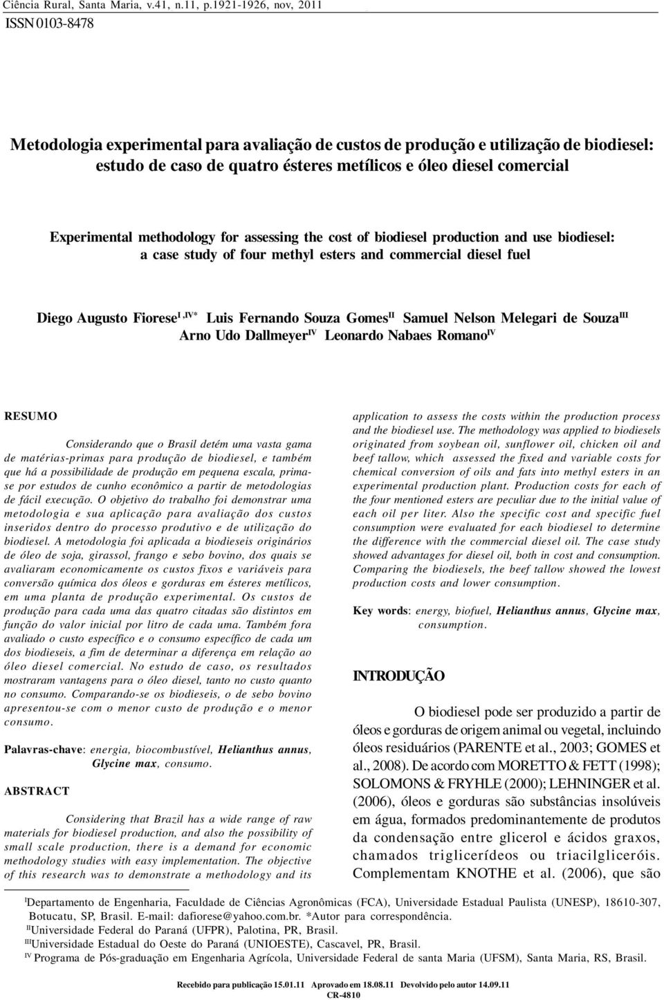 methodology for assessing the cost of biodiesel production and use biodiesel: a case study of four methyl esters and commercial diesel fuel Diego Augusto Fiorese I,IV* Luis Fernando Souza Gomes II