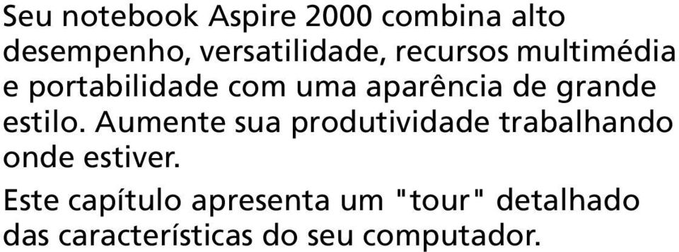 estilo. Aumente sua produtividade trabalhando onde estiver.