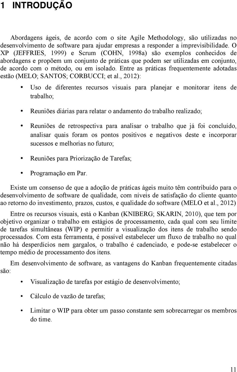 Entre as práticas frequentemente adotadas estão (MELO; SANTOS; CORBUCCI; et al.