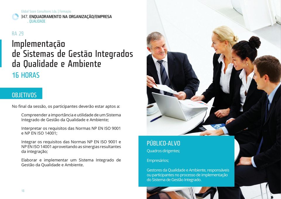 ISO 9001 e NP EN ISO 14001 aproveitando as sinergias resultantes da integração; Elaborar e implementar um Sistema Integrado de Gestão da Qualidade e