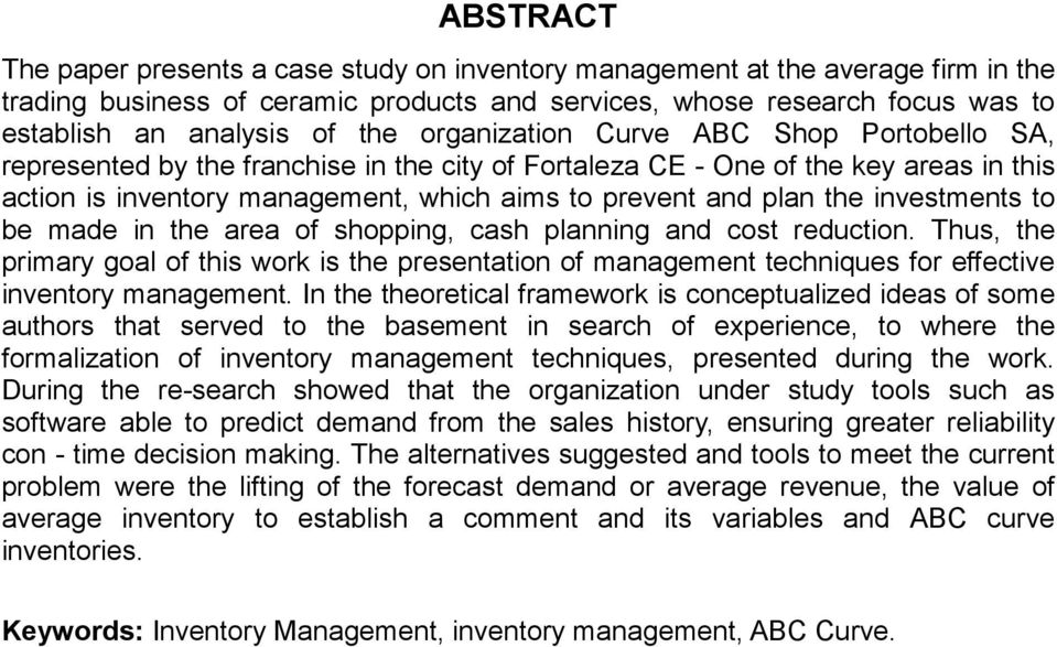 investments to be made in the area of shopping, cash planning and cost reduction. Thus, the primary goal of this work is the presentation of management techniques for effective inventory management.
