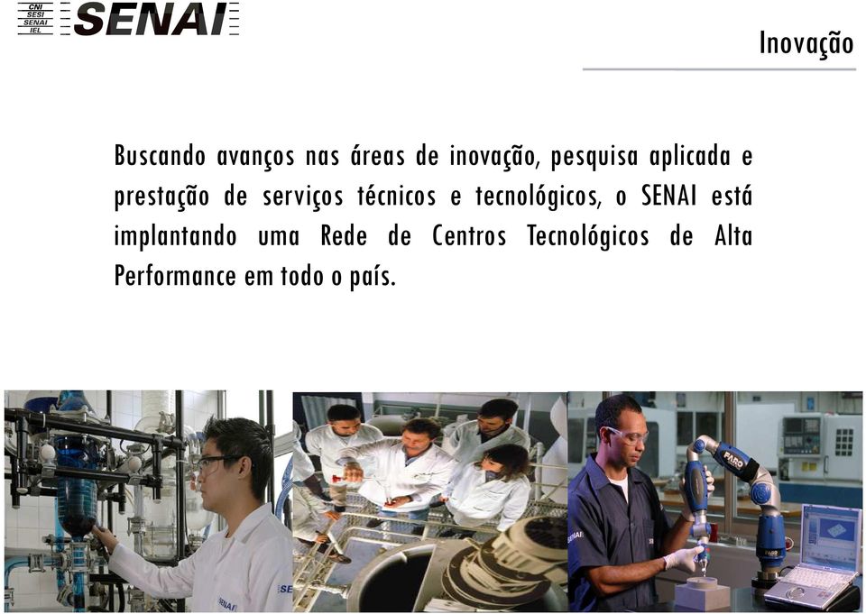 tecnológicos, o SENAI está implantando uma Rede de