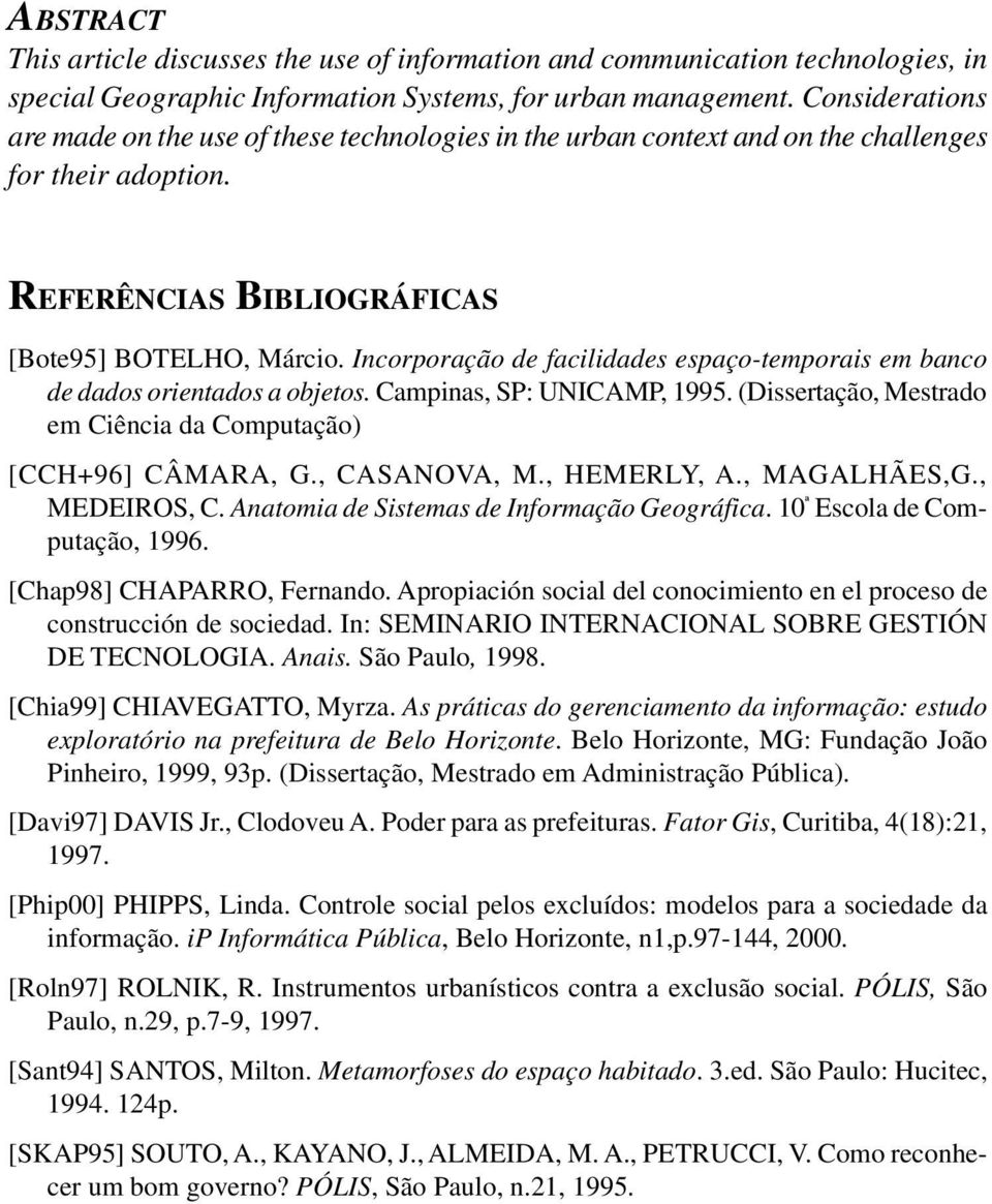 Incorporação de facilidades espaço-temporais em banco de dados orientados a objetos. Campinas, SP: UNICAMP, 1995. (Dissertação, Mestrado em Ciência da Computação) [CCH+96] CÂMARA, G., CASANOVA, M.