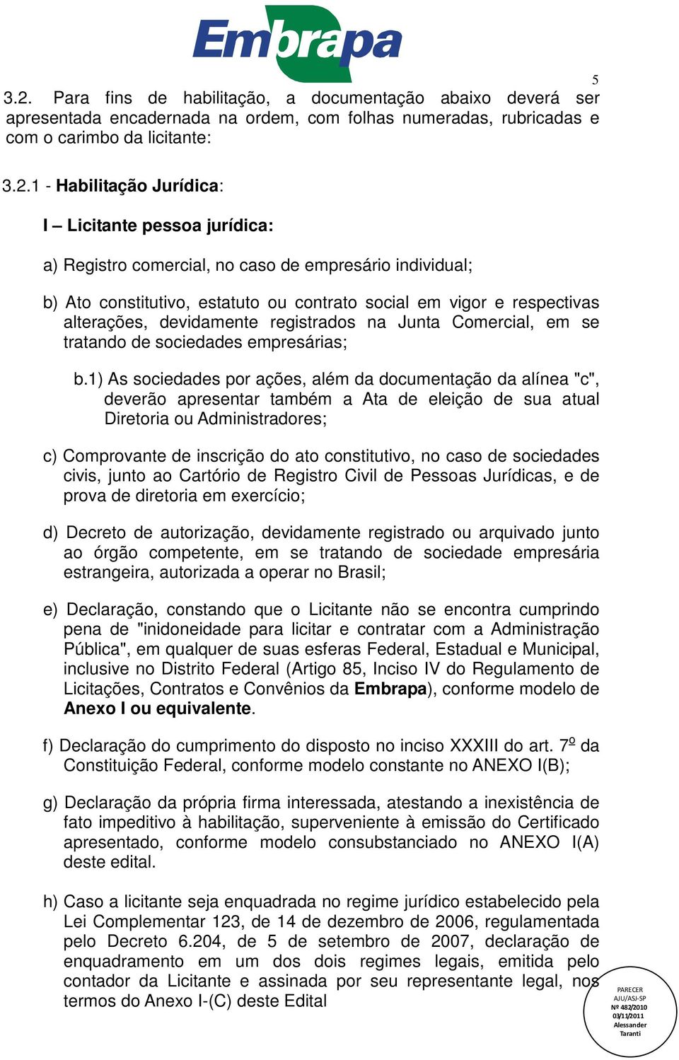 Junta Comercial, em se tratando de sociedades empresárias; b.