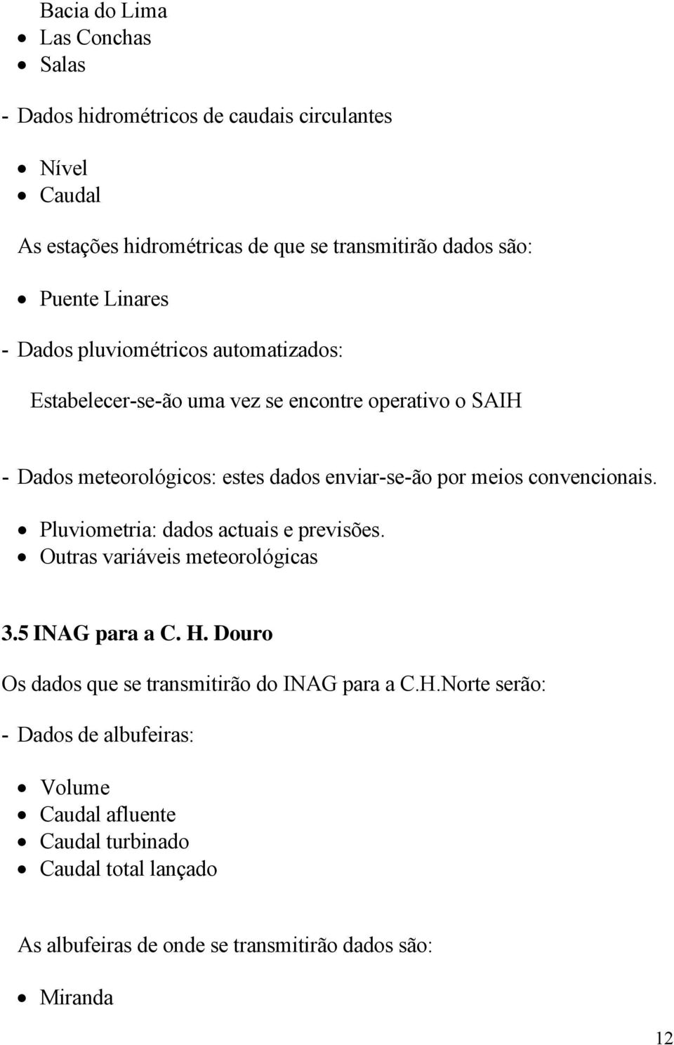 convencionais. Pluviometria: dados actuais e previsões. Outras variáveis meteorológicas 3.5 INAG para a C. H.