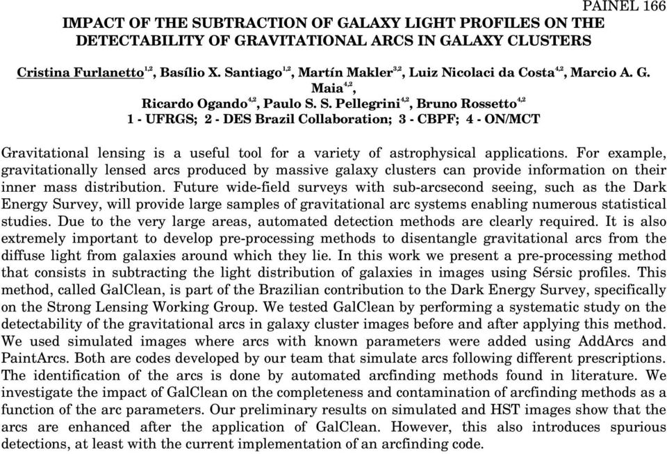 S. Pellegrini 4,2, Bruno Rossetto 4,2 1 - UFRGS; 2 - DES Brazil Collaboration; 3 - CBPF; 4 - ON/MCT Gravitational lensing is a useful tool for a variety of astrophysical applications.