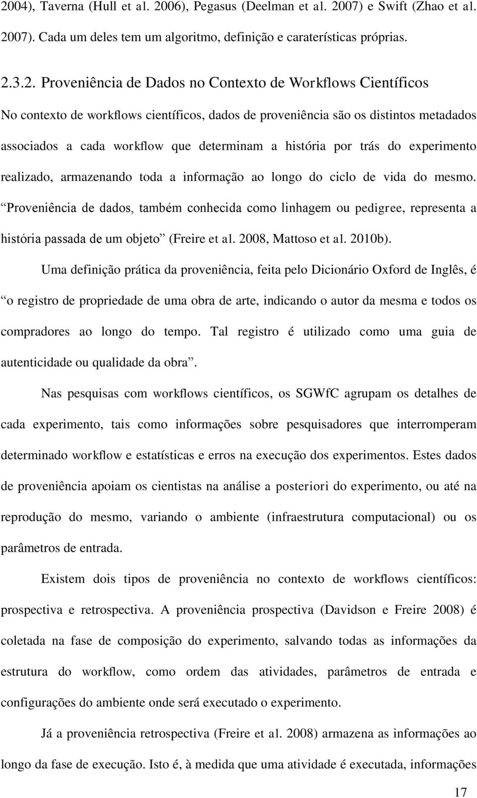 realizado, armazenando toda a informação ao longo do ciclo de vida do mesmo.