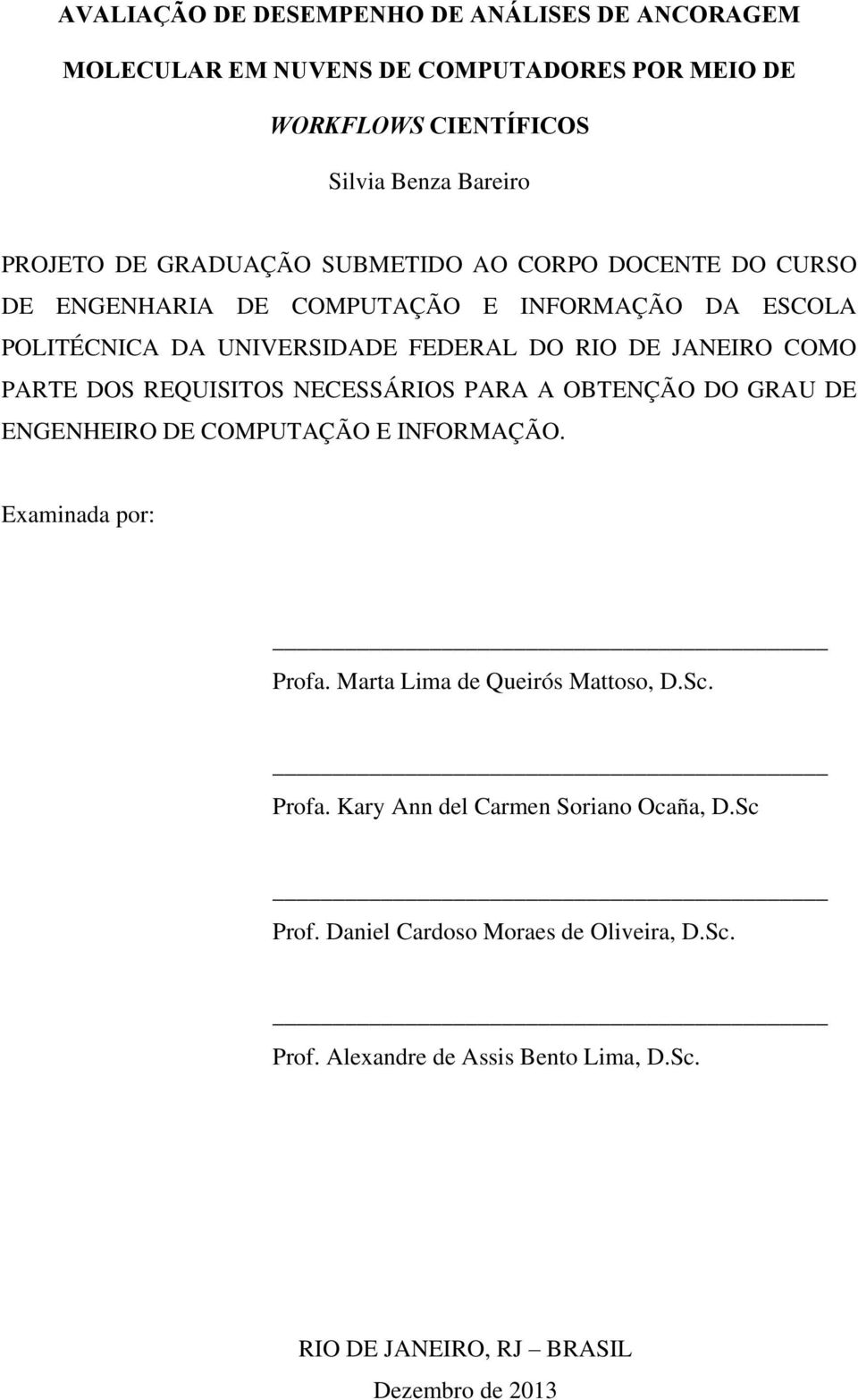 REQUISITOS NECESSÁRIOS PARA A OBTENÇÃO DO GRAU DE ENGENHEIRO DE COMPUTAÇÃO E INFORMAÇÃO. Examinada por: Profa. Marta Lima de Queirós Mattoso, D.Sc. Profa. Kary Ann del Carmen Soriano Ocaña, D.