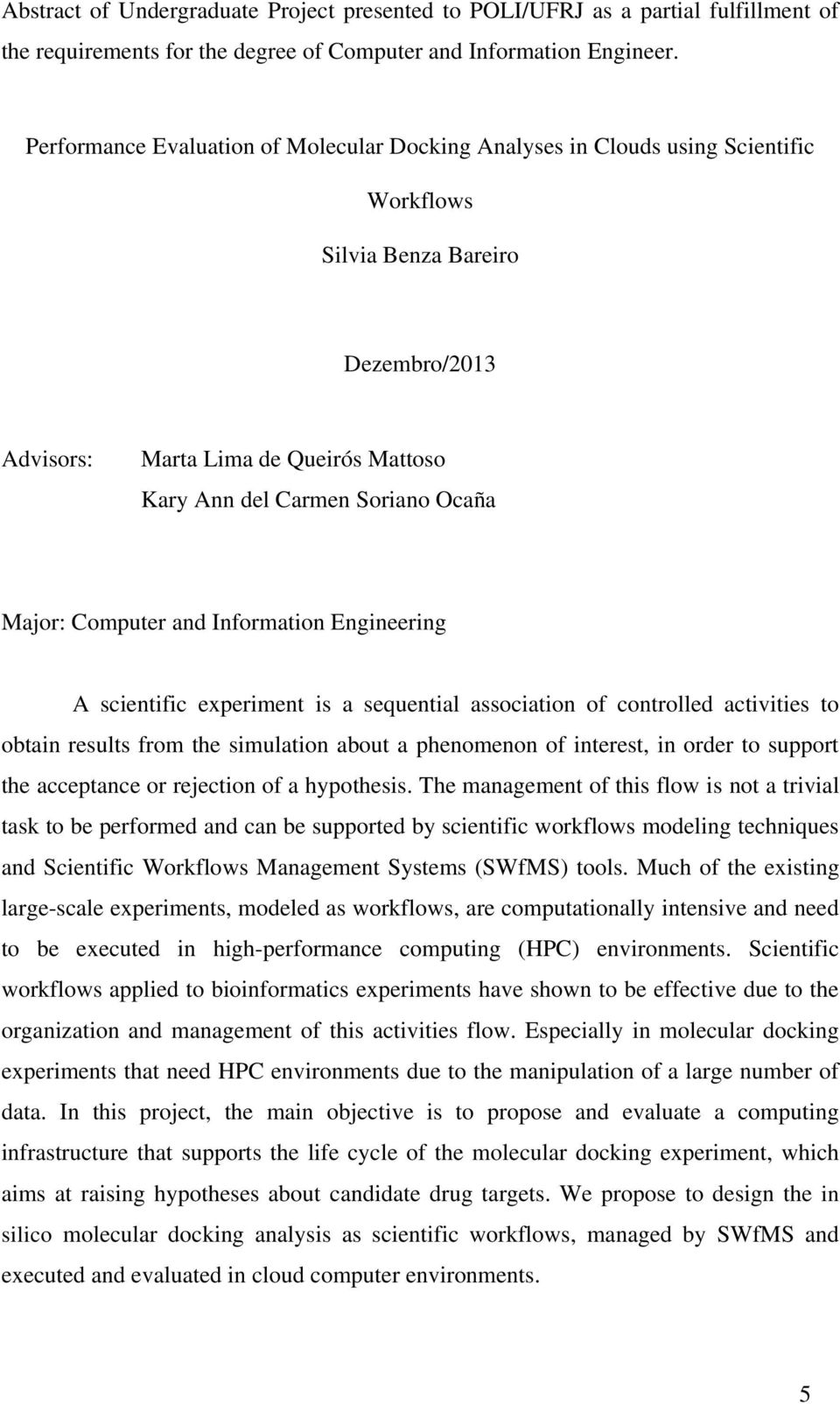 Major: Computer and Information Engineering A scientific experiment is a sequential association of controlled activities to obtain results from the simulation about a phenomenon of interest, in order