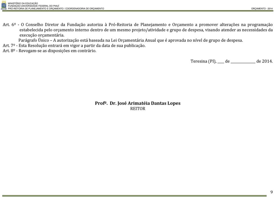 Parágrafo Único A autorização está baseada na Lei Orçamentária Anual que é aprovada no nível de grupo de despesa. Art.