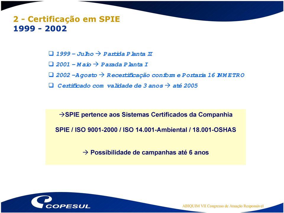 validade de 3 anos até 2005 SPIE pertence aos Sistemas Certificados da Companhia SPIE