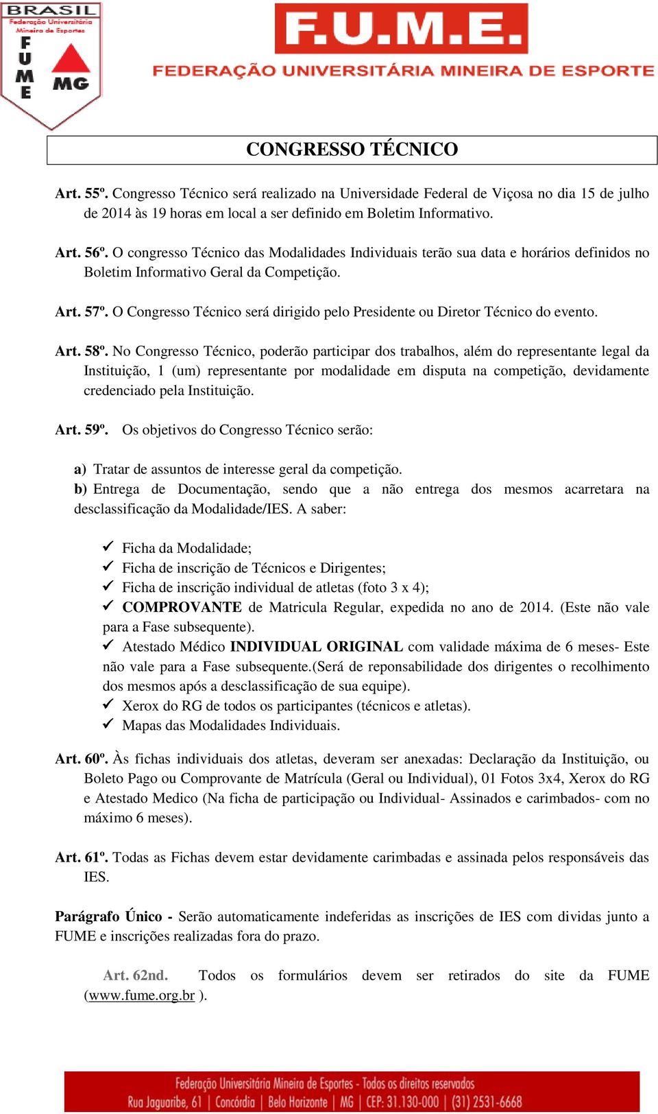 O Congresso Técnico será dirigido pelo Presidente ou Diretor Técnico do evento. Art. 58º.