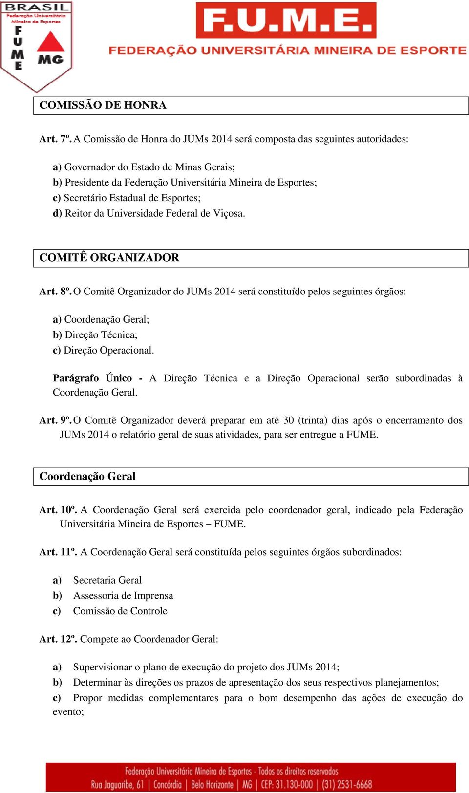 de Esportes; d) Reitor da Universidade Federal de Viçosa. COMITÊ ORGANIZADOR Art. 8º.