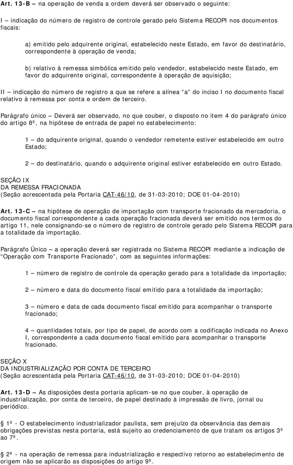 adquirente original, correspondente à operação de aquisição; II indicação do número de registro a que se refere a alínea a do inciso I no documento fiscal relativo à remessa por conta e ordem de