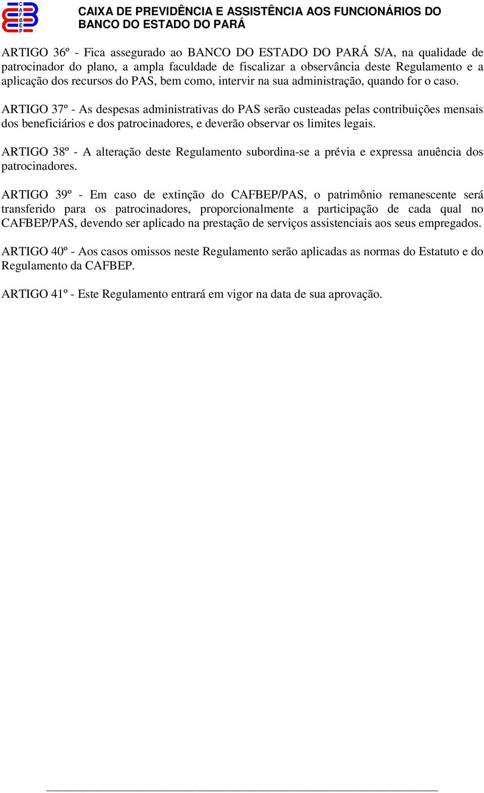 ARTIGO 37º - As despesas administrativas do PAS serão custeadas pelas contribuições mensais dos beneficiários e dos patrocinadores, e deverão observar os limites legais.