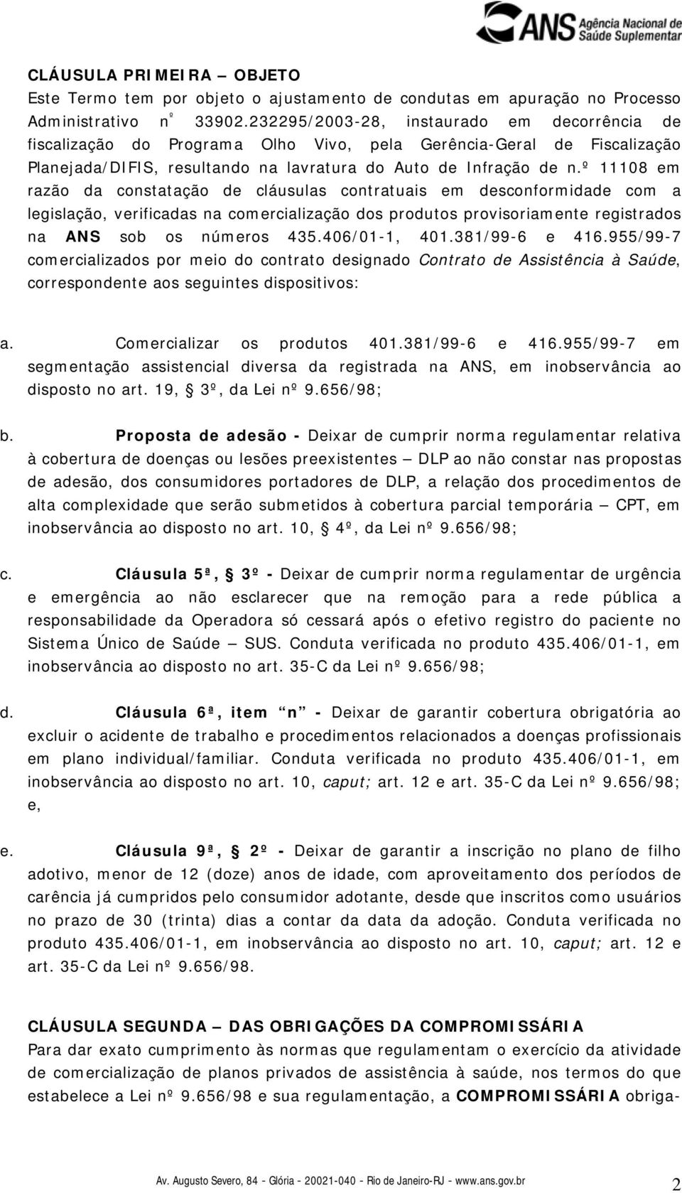 º 11108 em razão da constatação de cláusulas contratuais em desconformidade com a legislação, verificadas na comercialização dos produtos provisoriamente registrados na ANS sob os números 435.