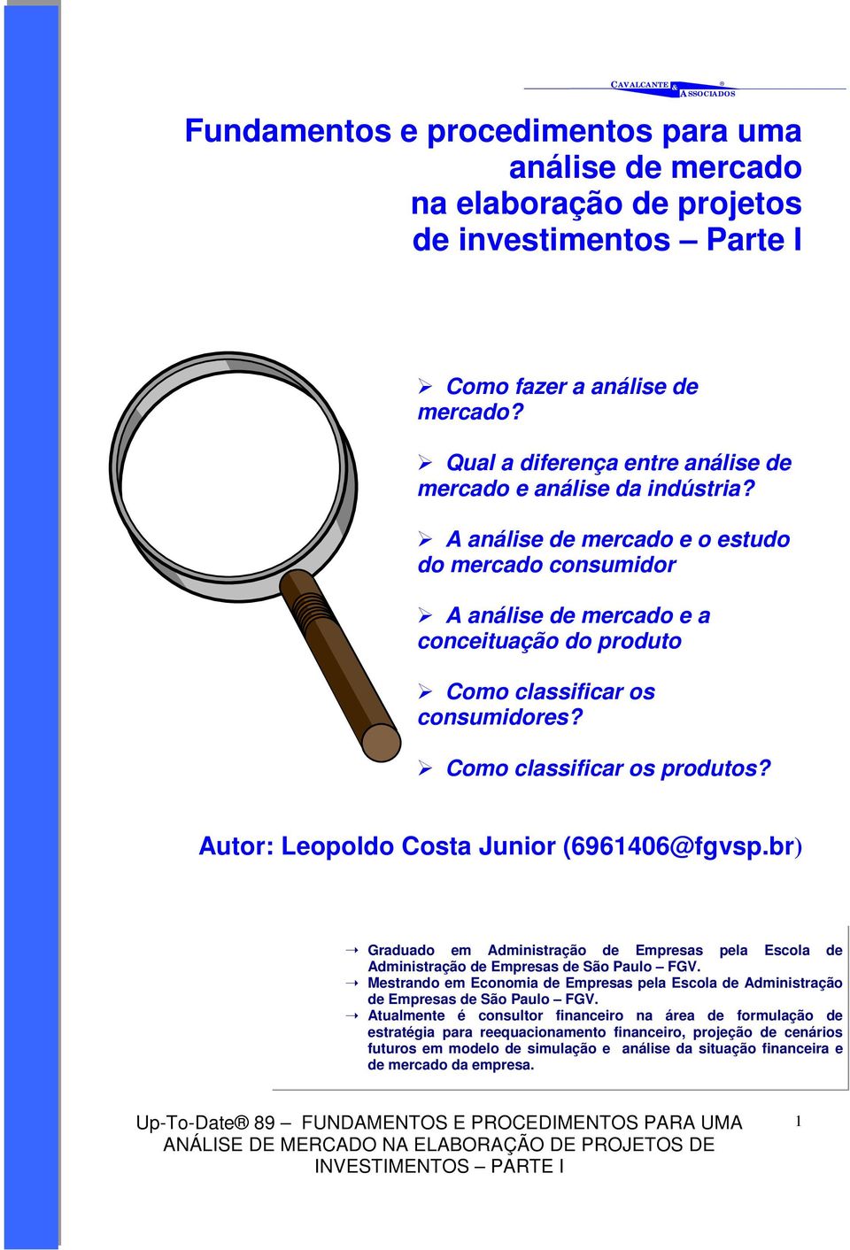 Como classificar os consumidores?! Como classificar os produtos? Autor: Leopoldo Costa Junior (6961406@fgvsp.