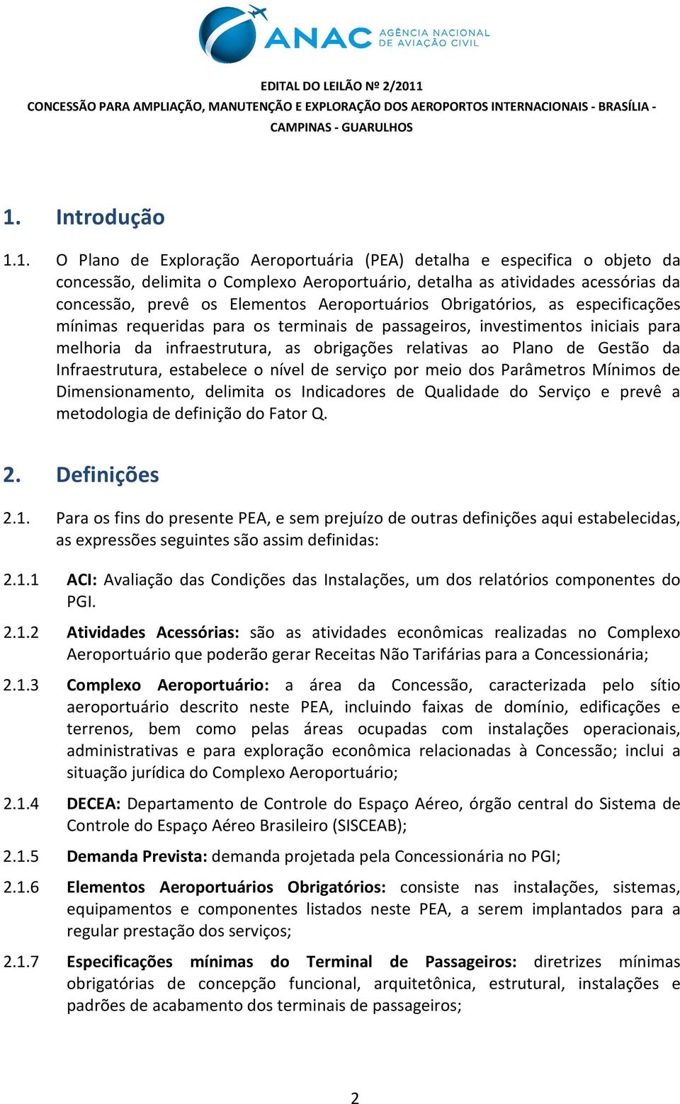 de Gestão da Infraestrutura, estabelece o nível de serviço por meio dos Parâmetros Mínimos de Dimensionamento, delimita os Indicadores de Qualidade do Serviço e prevê a metodologia de definição do